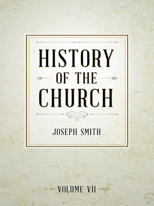 Title details for History of The Church of Jesus Christ of Latter-day Saints, Volume 7 by Joseph Smith - Available